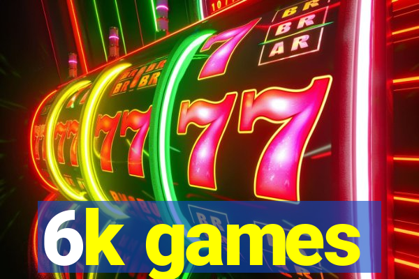 6k games
